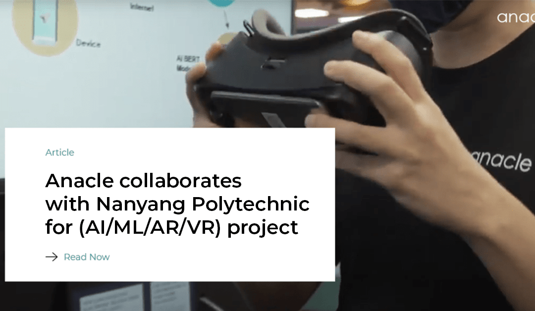 Anacle Collaborates with Nanyang Polytechnic for (AI/ML/AR/VR) Project